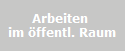 Arbeiten 
im öffentl. Raum