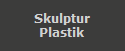 Skulptur
Plastik